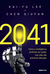 2041: Como a Inteligência Artificial Vai Mudar Sua Vida nas Próximas Décadas — Kai-Fu Lee e Chen Qiufan