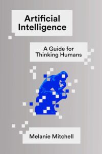 Artificial Intelligence: A Guide for Thinking Humans — Melanie Mitchell